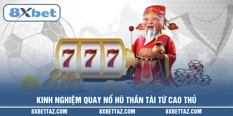 Kinh nghiệm quay Nổ hũ thần tài từ cao thủ