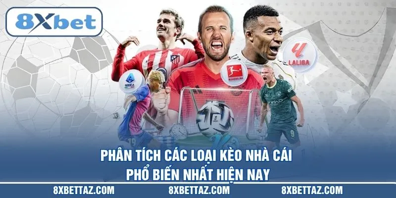 Phân tích các loại Kèo nhà cái phổ biến nhất hiện nay