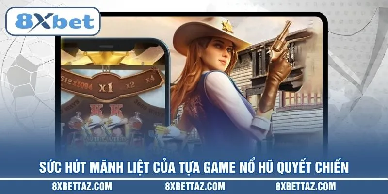 Sức hút mãnh liệt của tựa game Nổ hũ quyết chiến