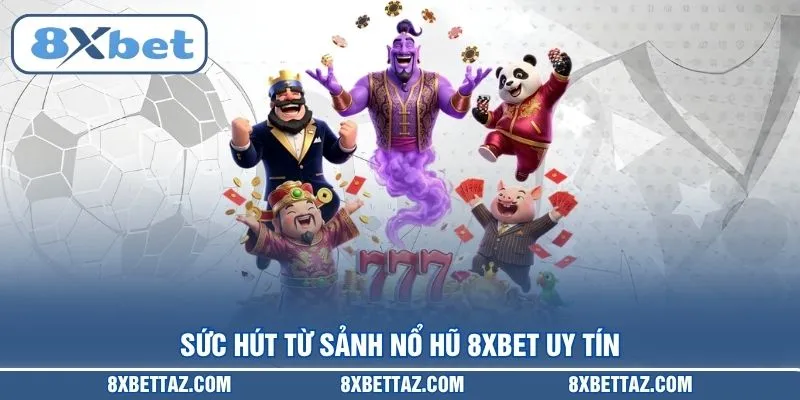 Sức hút từ sảnh Nổ hũ 8XBET uy tín