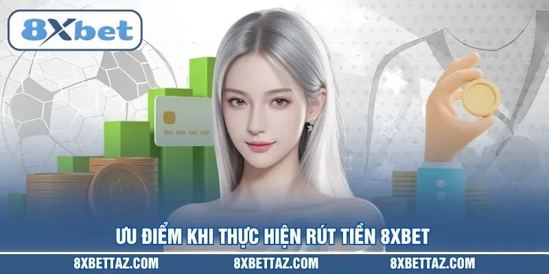 Ưu điểm khi thực hiện Rút tiền 8XBET